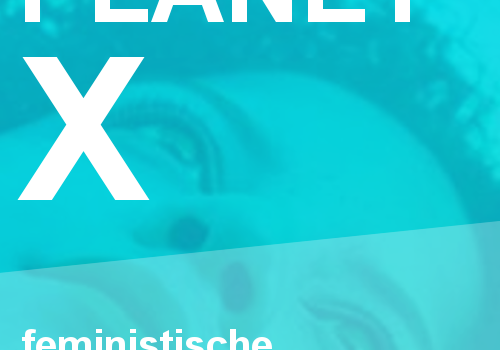 Planet X: Feministische Performance-Kollektive