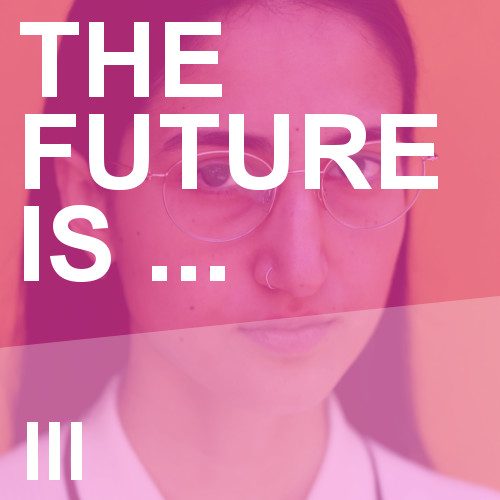 The Future Is … III